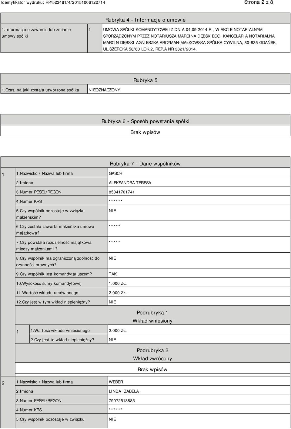 A NR 3821/2014. Rubryka 5 1.Czas, na jaki została utworzona spółka OZNACZONY Rubryka 6 - Sposób powstania spółki 1 1.Nazwisko / Nazwa lub firma GASCH Rubryka 7 - Dane wspólników 2.