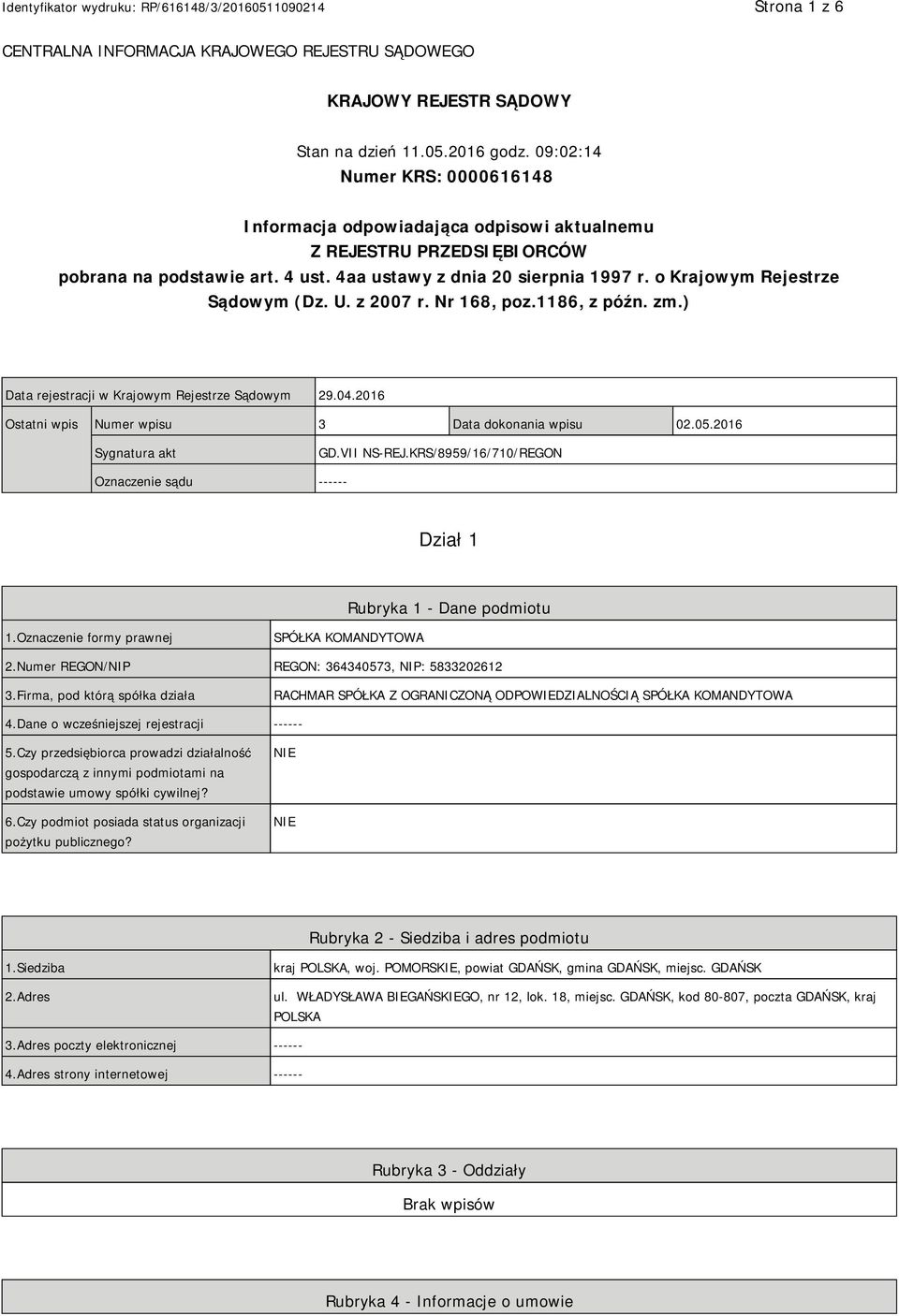 o Krajowym Rejestrze Sądowym (Dz. U. z 2007 r. Nr 168, poz.1186, z późn. zm.) Data rejestracji w Krajowym Rejestrze Sądowym 29.04.2016 Ostatni wpis Numer wpisu 3 Data dokonania wpisu 02.05.