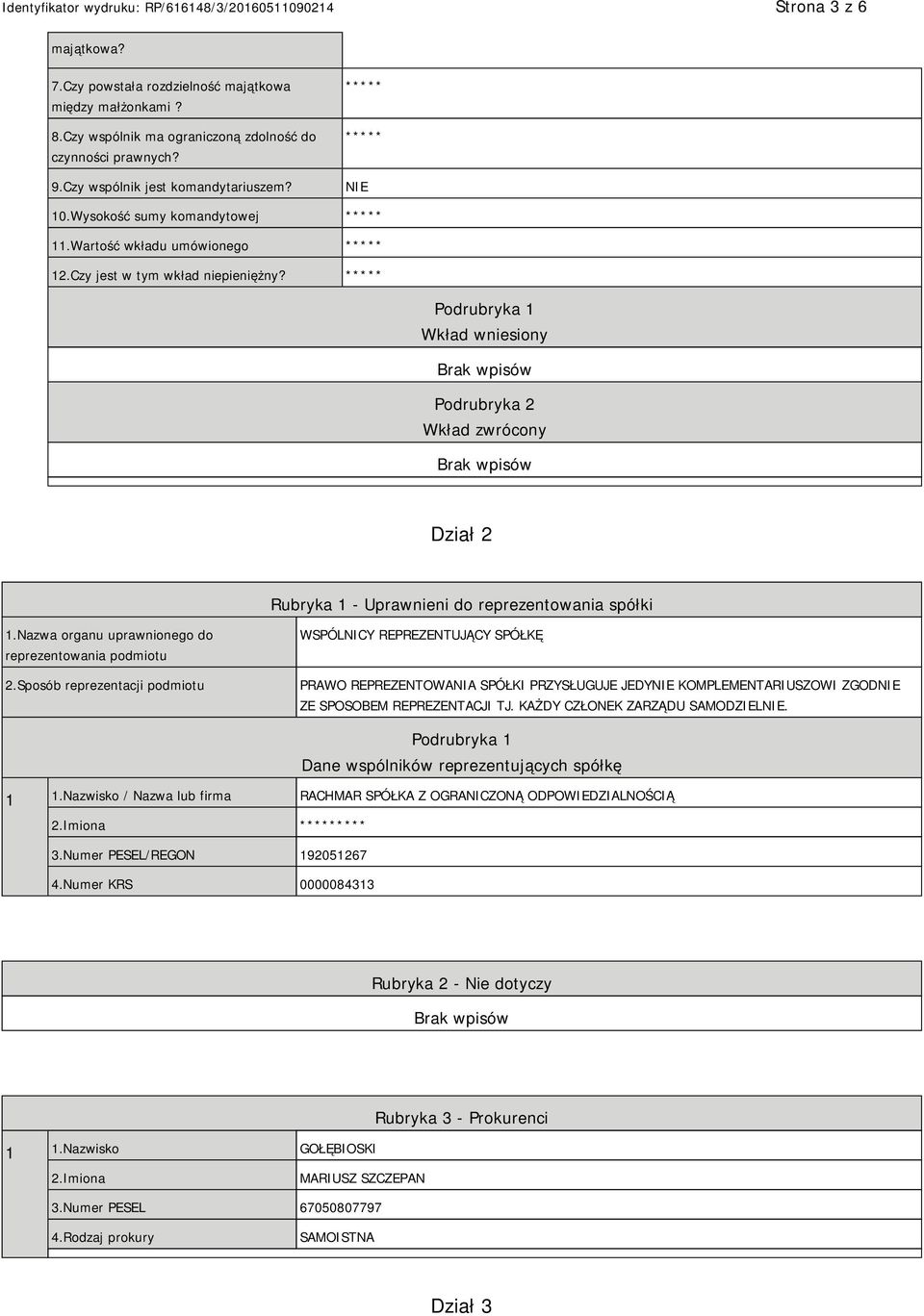 ***** Podrubryka 1 Wkład wniesiony Podrubryka 2 Wkład zwrócony Dział 2 Rubryka 1 - Uprawnieni do reprezentowania spółki 1.Nazwa organu uprawnionego do reprezentowania podmiotu 2.