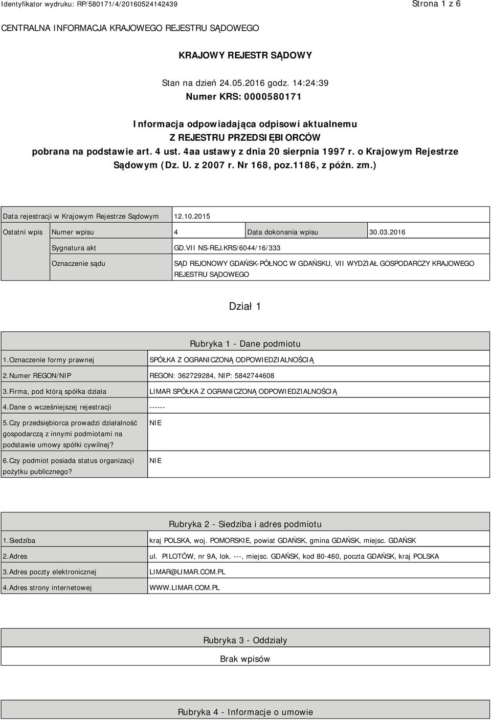 o Krajowym Rejestrze Sądowym (Dz. U. z 2007 r. Nr 168, poz.1186, z późn. zm.) Data rejestracji w Krajowym Rejestrze Sądowym 12.10.2015 Ostatni wpis Numer wpisu 4 Data dokonania wpisu 30.03.