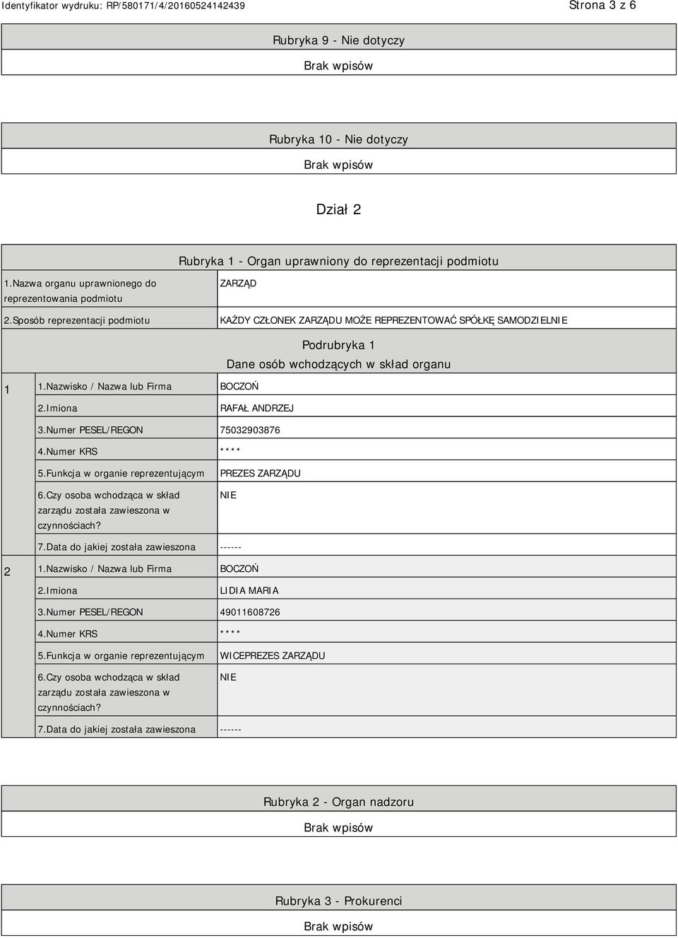 Numer PESEL/REGON 75032903876 4.Numer KRS **** 5.Funkcja w organie reprezentującym 6.Czy osoba wchodząca w skład zarządu została zawieszona w czynnościach? PREZES ZARZĄDU 7.