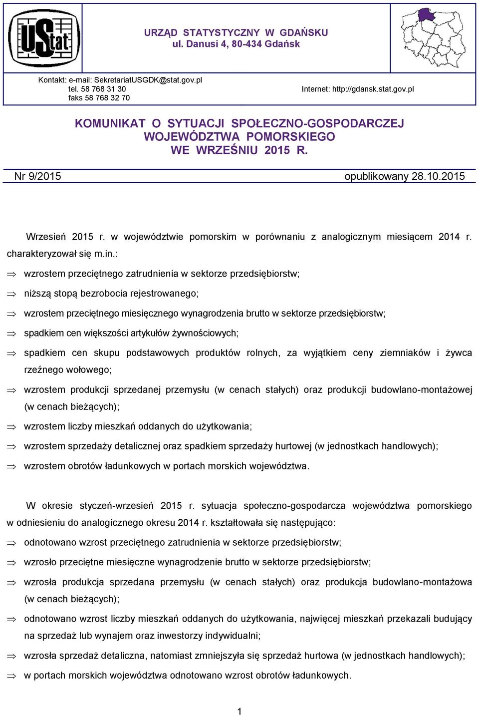 : wzrostem przeciętnego zatrudnienia w sektorze przedsiębiorstw; niższą stopą bezrobocia rejestrowanego; wzrostem przeciętnego miesięcznego wynagrodzenia brutto w sektorze przedsiębiorstw; spadkiem