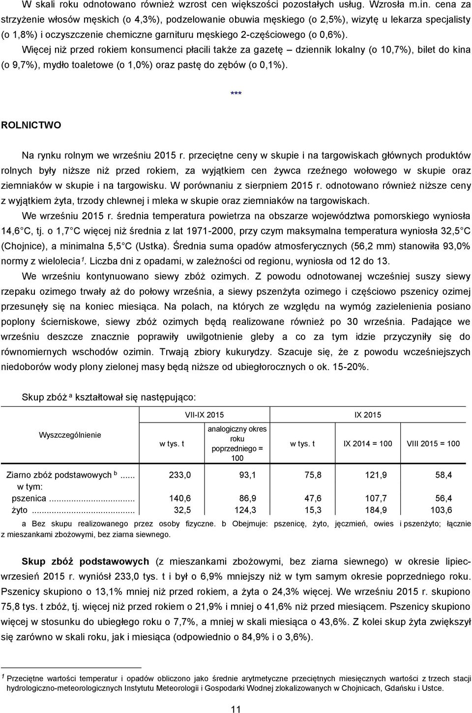 Więcej niż przed rokiem konsumenci płacili także za gazetę dziennik lokalny (o 10,7%), bilet do kina (o 9,7%), mydło toaletowe (o 1,0%) oraz pastę do zębów (o 0,1%).