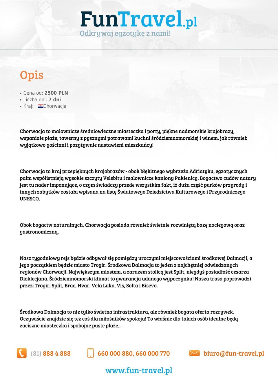 Chorwacja to kraj przepięknych krajobrazów - obok błękitnego wybrzeża Adriatyku, egzotycznych palm współistnieją wysokie szczyty Velebitu i malownicze kaniony Paklenicy.