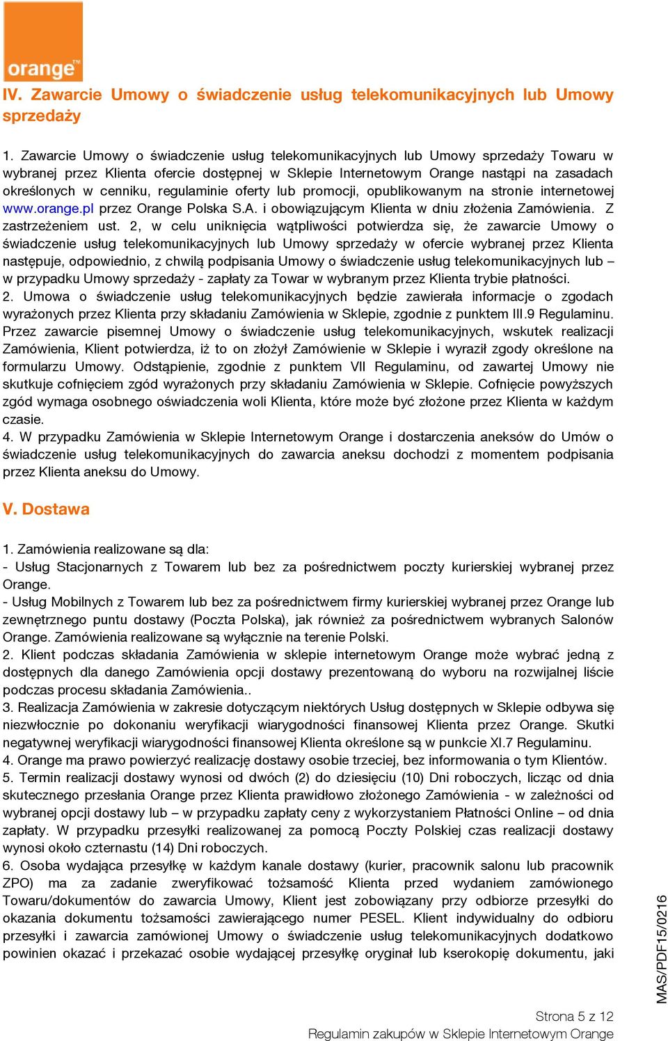 regulaminie oferty lub promocji, opublikowanym na stronie internetowej www.orange.pl przez Orange Polska S.A. i obowiązującym Klienta w dniu złożenia Zamówienia. Z zastrzeżeniem ust.