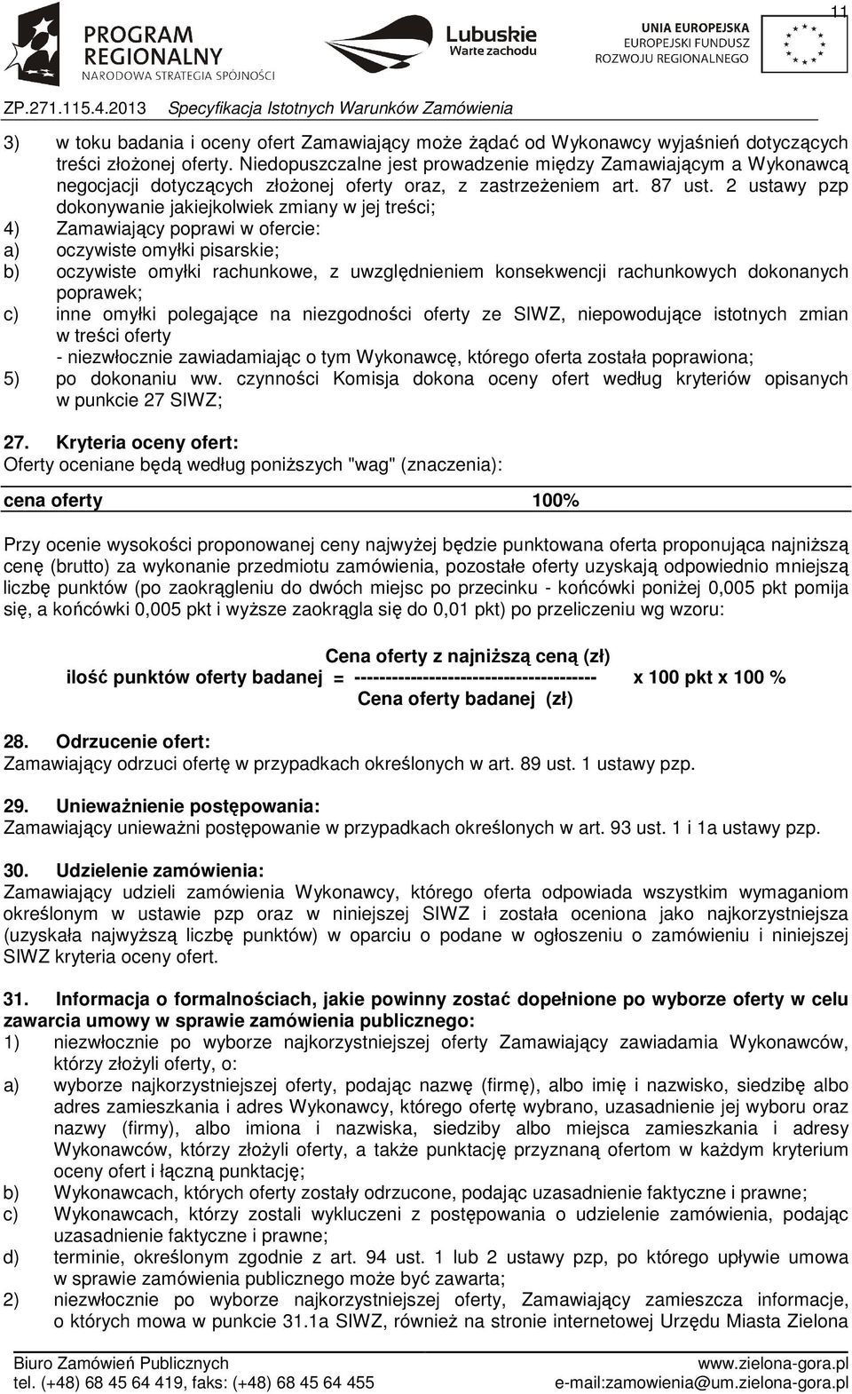 2 ustawy pzp dokonywanie jakiejkolwiek zmiany w jej treści; 4) Zamawiający poprawi w ofercie: a) oczywiste omyłki pisarskie; b) oczywiste omyłki rachunkowe, z uwzględnieniem konsekwencji rachunkowych