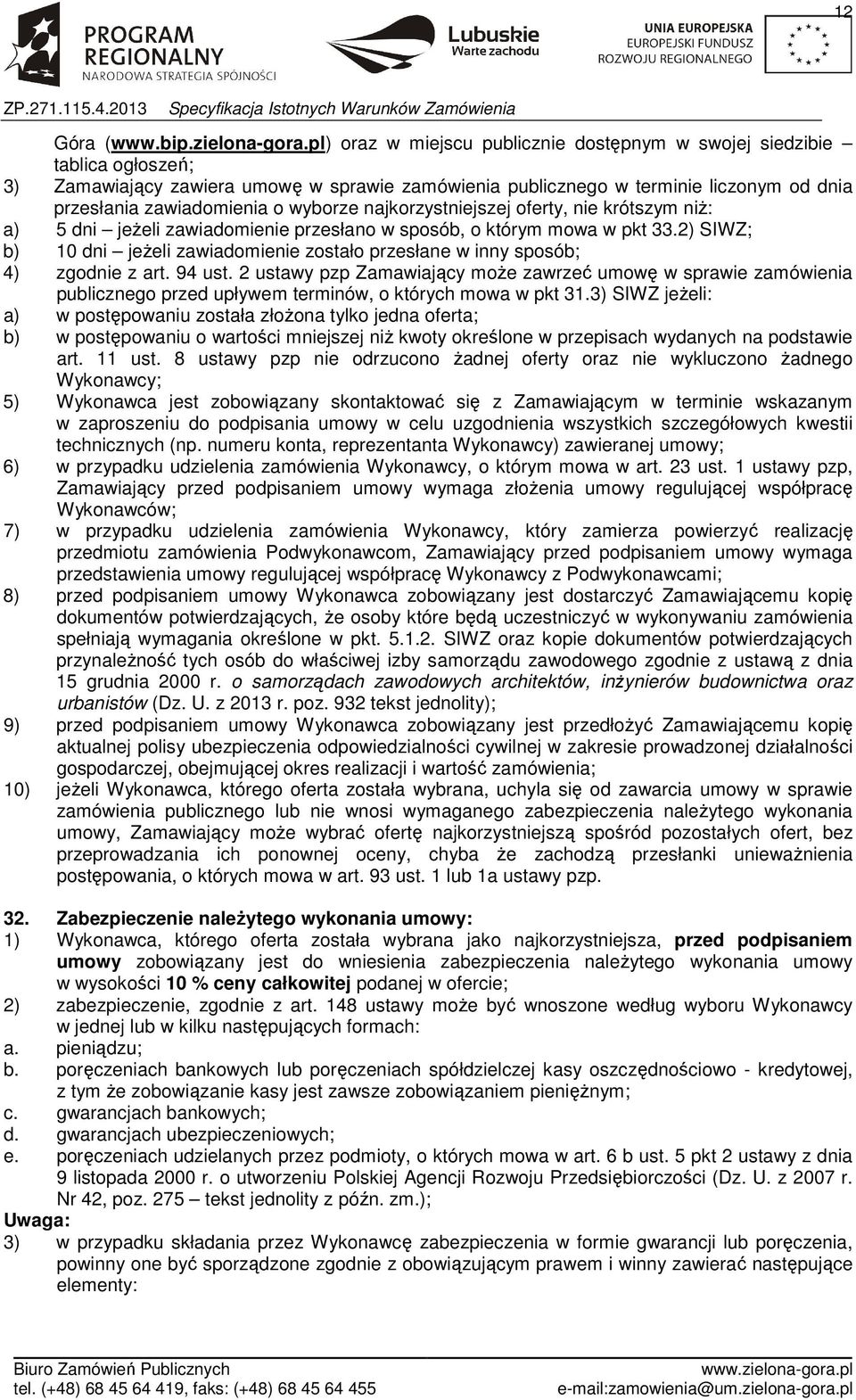 wyborze najkorzystniejszej oferty, nie krótszym niż: a) 5 dni jeżeli zawiadomienie przesłano w sposób, o którym mowa w pkt 33.