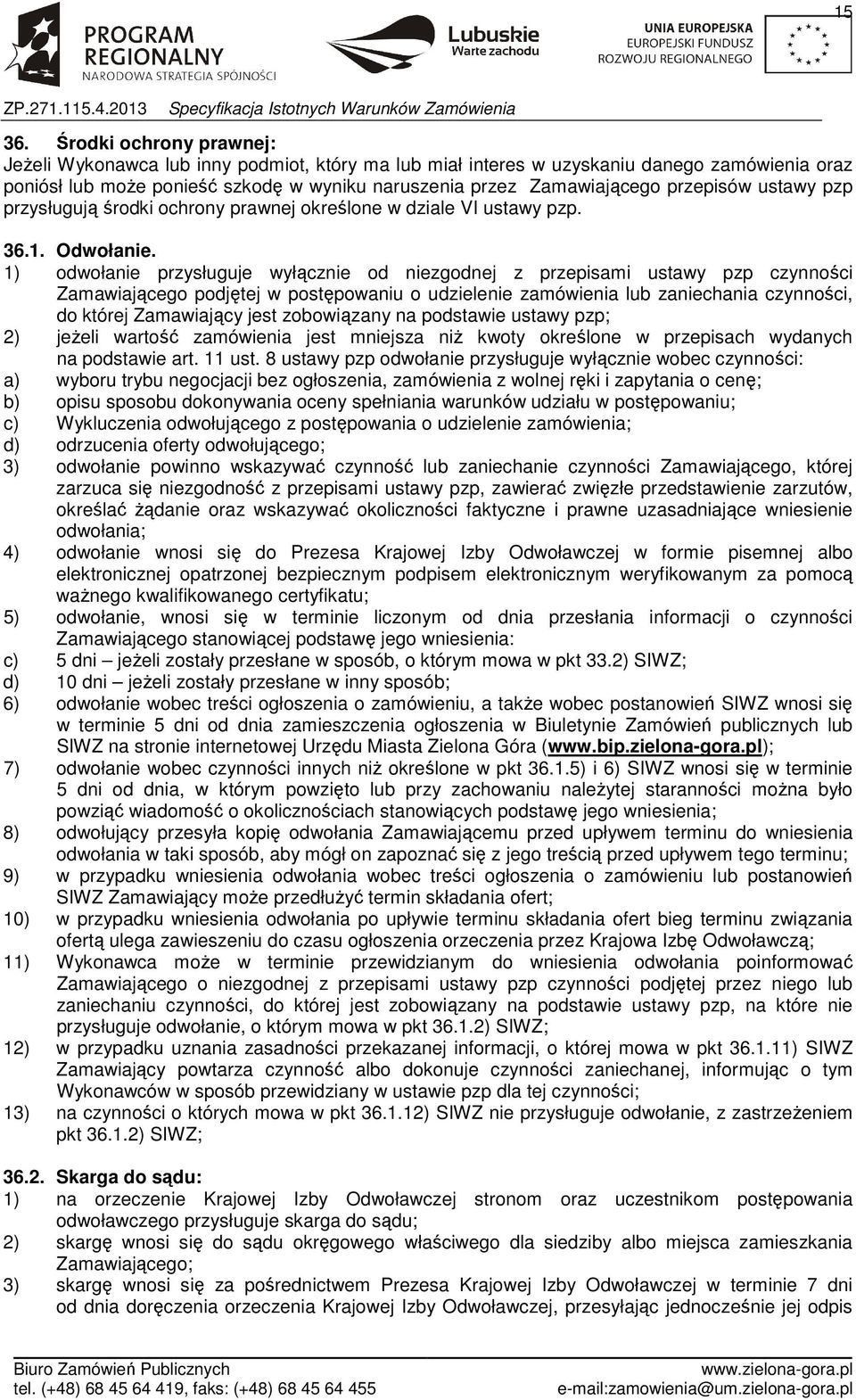 przepisów ustawy pzp przysługują środki ochrony prawnej określone w dziale VI ustawy pzp. 36.1. Odwołanie.