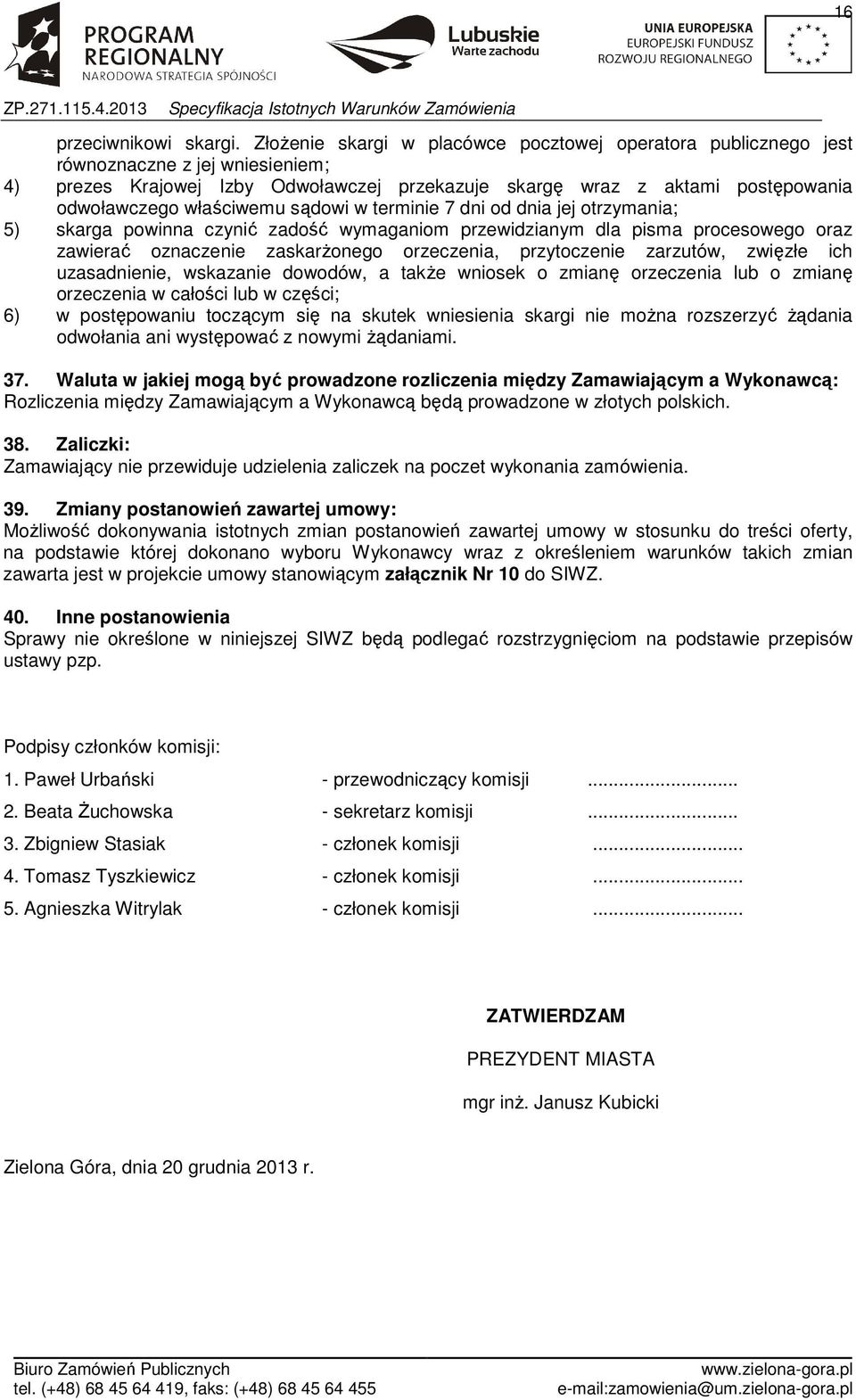 właściwemu sądowi w terminie 7 dni od dnia jej otrzymania; 5) skarga powinna czynić zadość wymaganiom przewidzianym dla pisma procesowego oraz zawierać oznaczenie zaskarżonego orzeczenia,