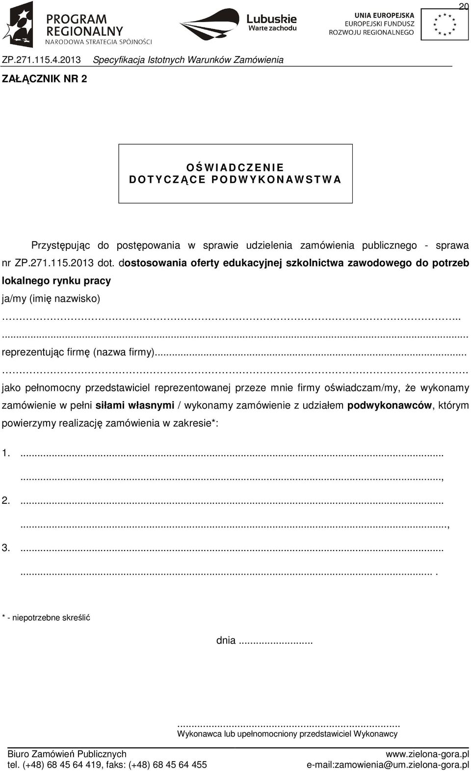 ... jako pełnomocny przedstawiciel reprezentowanej przeze mnie firmy oświadczam/my, że wykonamy zamówienie w pełni siłami własnymi / wykonamy zamówienie z udziałem