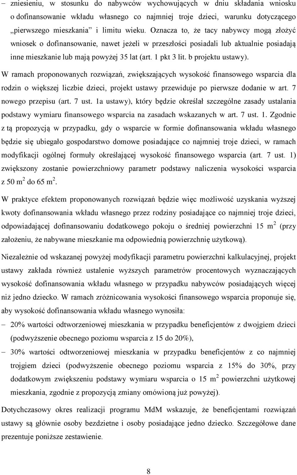 b projektu ustawy). W ramach proponowanych rozwiązań, zwiększających wysokość finansowego wsparcia dla rodzin o większej liczbie dzieci, projekt ustawy przewiduje po pierwsze dodanie w art.