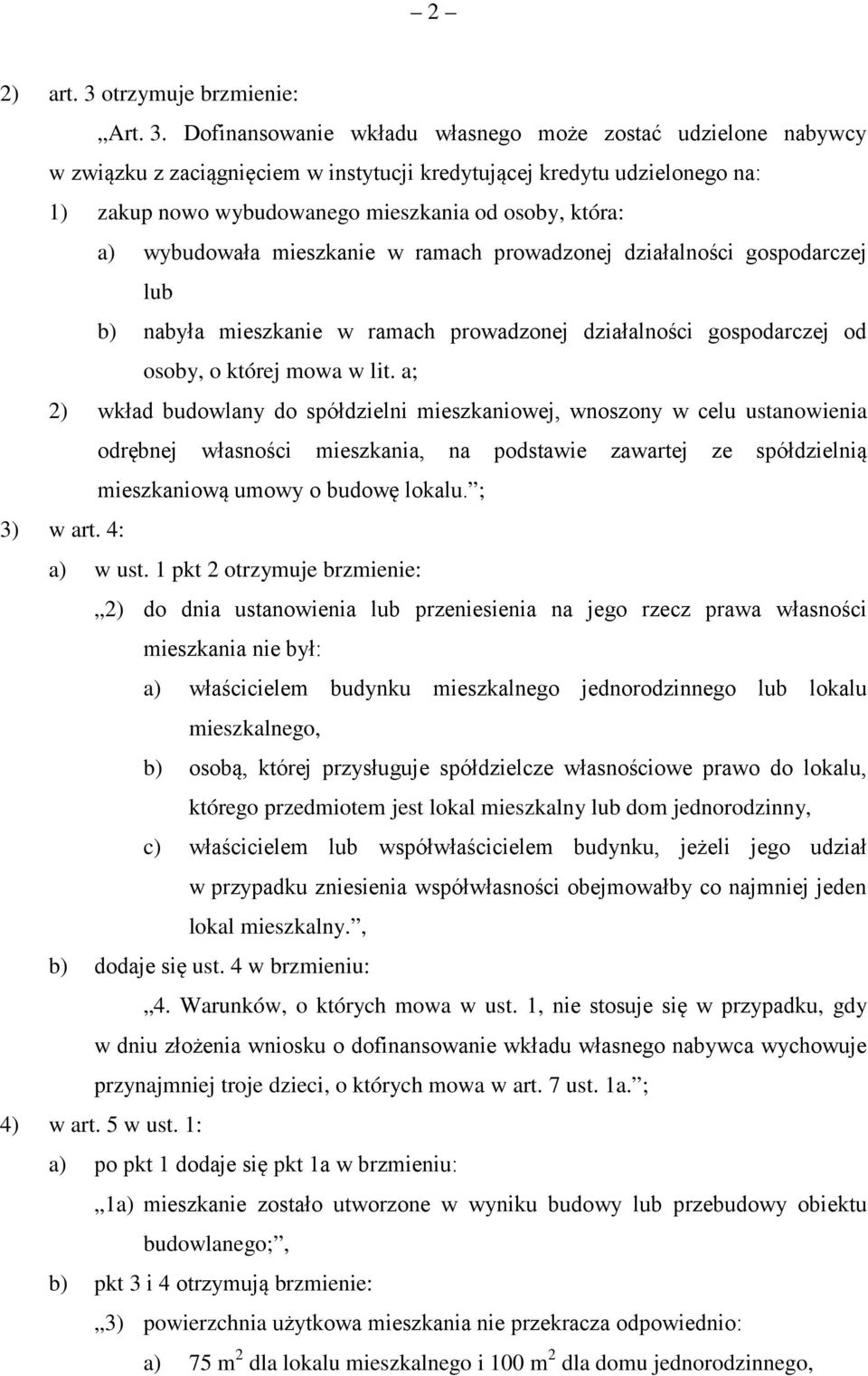 Dofinansowanie wkładu własnego może zostać udzielone nabywcy w związku z zaciągnięciem w instytucji kredytującej kredytu udzielonego na: 1) zakup nowo wybudowanego mieszkania od osoby, która: a)