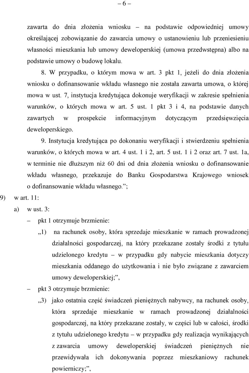 3 pkt 1, jeżeli do dnia złożenia wniosku o dofinansowanie wkładu własnego nie została zawarta umowa, o której mowa w ust.