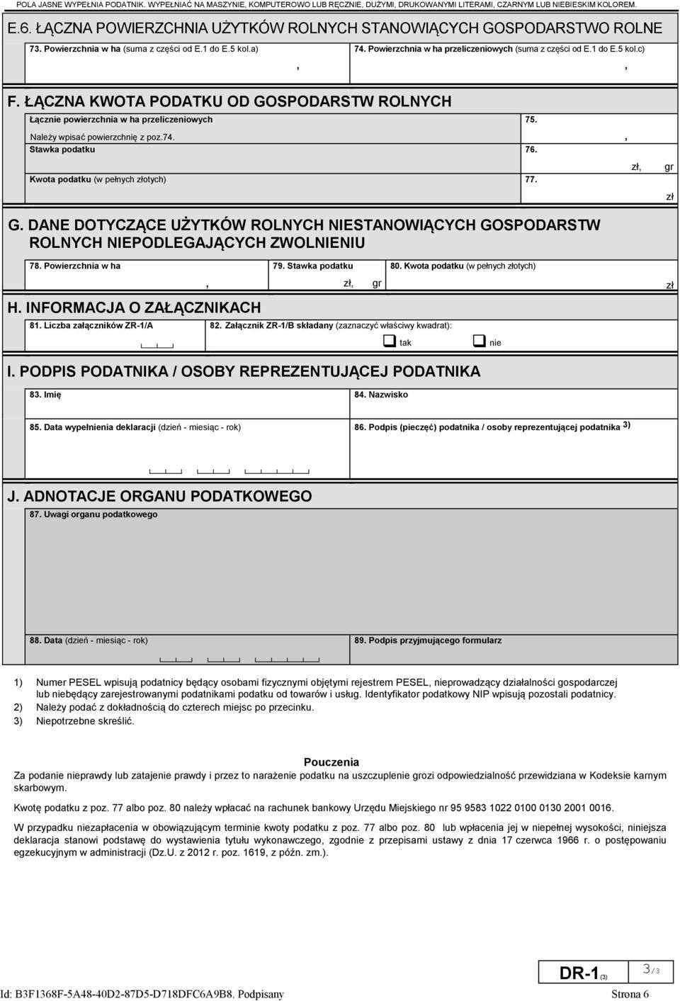 ŁĄCZNA KWOTA PODATKU OD GOSPODARSTW ROLNYCH Łącznie powierzchnia w ha przeliczeniowych Należy wpisać powierzchnię z poz.74. Stawka podatku 76. Kwota podatku (w pełnych złotych) 77. G. DANE DOTYCZĄCE UŻYTKÓW ROLNYCH NIESTANOWIĄCYCH GOSPODARSTW ROLNYCH NIEPODLEGAJĄCYCH ZWOLNIENIU 75.