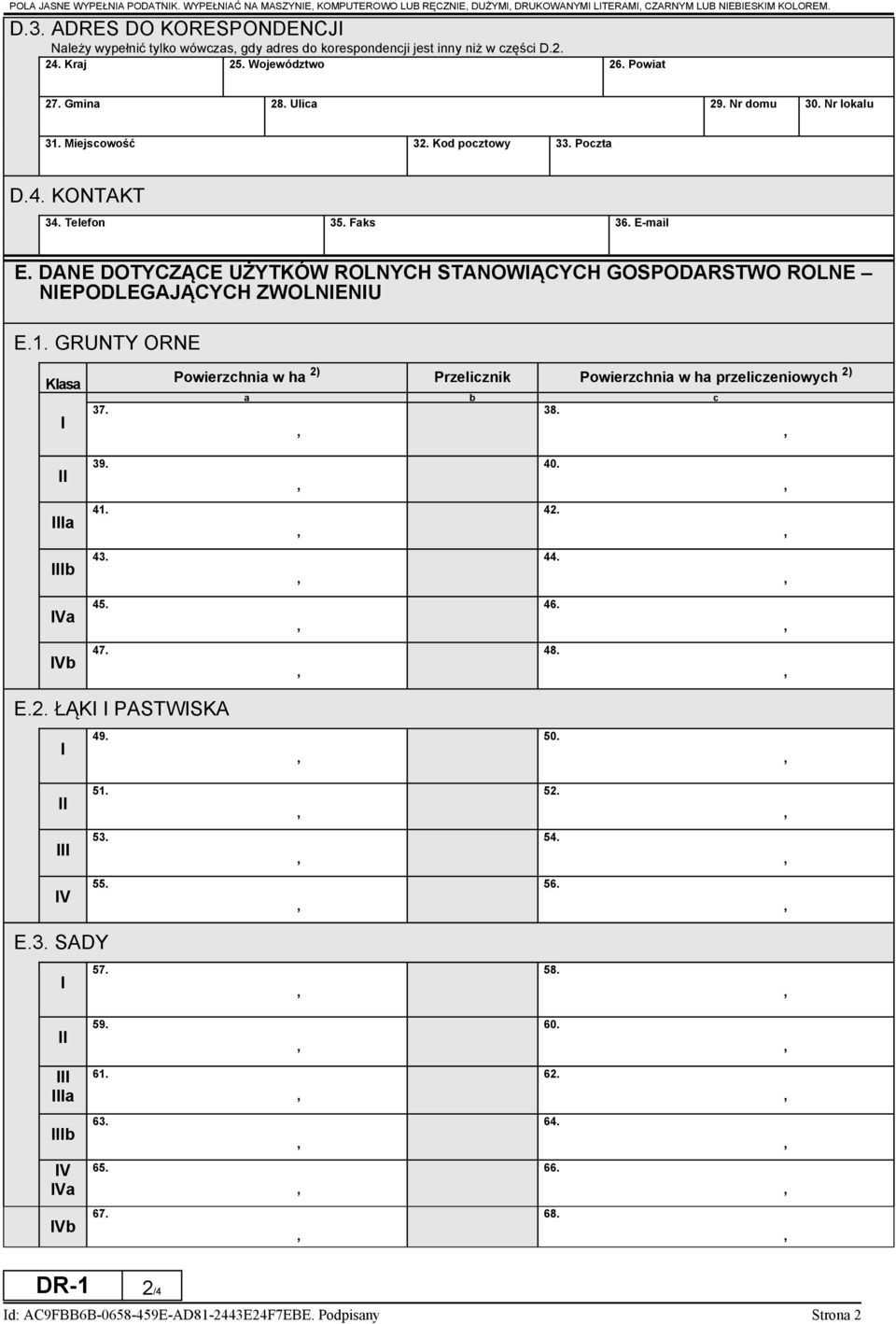 Miejscowość 32. Kod pocztowy 33. Poczta D.4. KONTAKT 34. Telefon 35. Faks 36. E-mail E. DANE DOTYCZĄCE UŻYTKÓW ROLNYCH STANOWIĄCYCH GOSPODARSTWO ROLNE NIEPODLEGAJĄCYCH ZWOLNIENIU E.1.