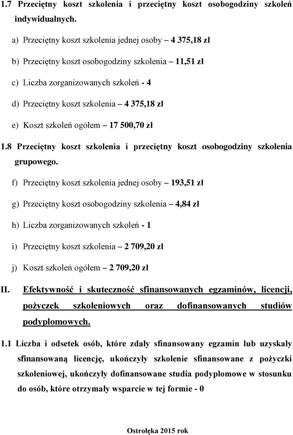 szkoleń ogółem 17 500,70 zł 1.8 Przeciętny koszt szkolenia i przeciętny koszt osobogodziny szkolenia grupowego.