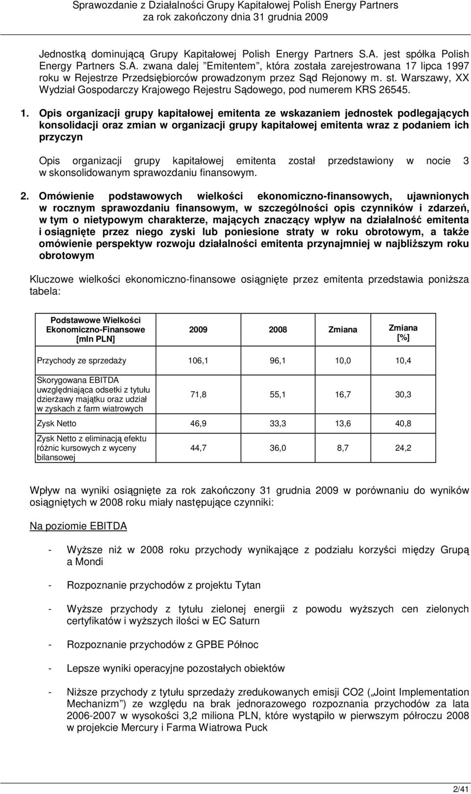 Opis organizacji grupy kapitałowej emitenta ze wskazaniem jednostek podlegających konsolidacji oraz zmian w organizacji grupy kapitałowej emitenta wraz z podaniem ich przyczyn Opis organizacji grupy