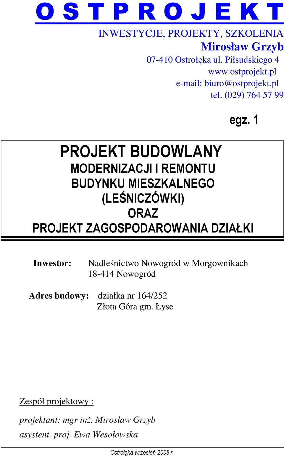 1 PROJEKT BUDOWLANY MODERNIZACJI I REMONTU BUDYNKU MIESZKALNEGO (LEŚNICZÓWKI) ORAZ PROJEKT ZAGOSPODAROWANIA DZIAŁKI Inwestor: