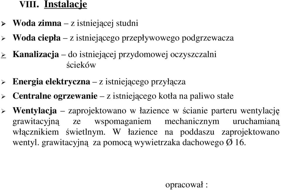 stałe Wentylacja zaprojektowano w łazience w ścianie parteru wentylację grawitacyjną ze wspomaganiem mechanicznym uruchamianą