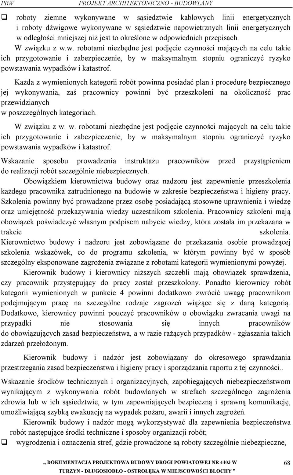 Każda z wymienionych kategorii robót powinna posiadać plan i procedurę bezpiecznego jej wykonywania, zaś pracownicy powinni być przeszkoleni na okoliczność prac przewidzianych w poszczególnych