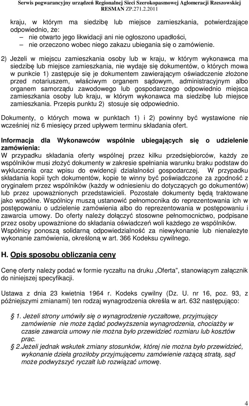 2) JeŜeli w miejscu zamieszkania osoby lub w kraju, w którym wykonawca ma siedzibę lub miejsce zamieszkania, nie wydaje się dokumentów, o których mowa w punkcie 1) zastępuje się je dokumentem