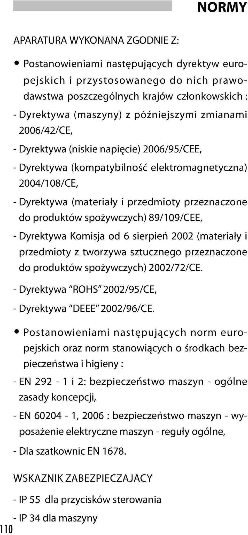 spożywczych) 89/109/cee, - Dyrektywa Komisja od 6 sierpień 2002 (materiały i przedmioty z tworzywa sztucznego przeznaczone do produktów spożywczych) 2002/72/ce.