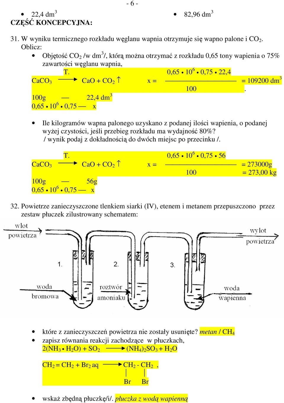 0,65 10 6 0,75 22,4 CaCO 3 CaO + CO 2 x = = 109200 dm 3 100g 22,4 dm 3 0,65 10 6 0,75 x - 6-100.