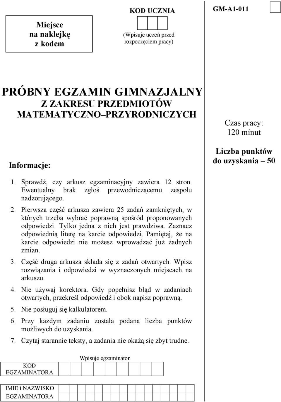 Pierwsza część arkusza zawiera 25 zadań zamkniętych, w których trzeba wybrać poprawną spośród proponowanych odpowiedzi. Tylko jedna z nich jest prawdziwa.