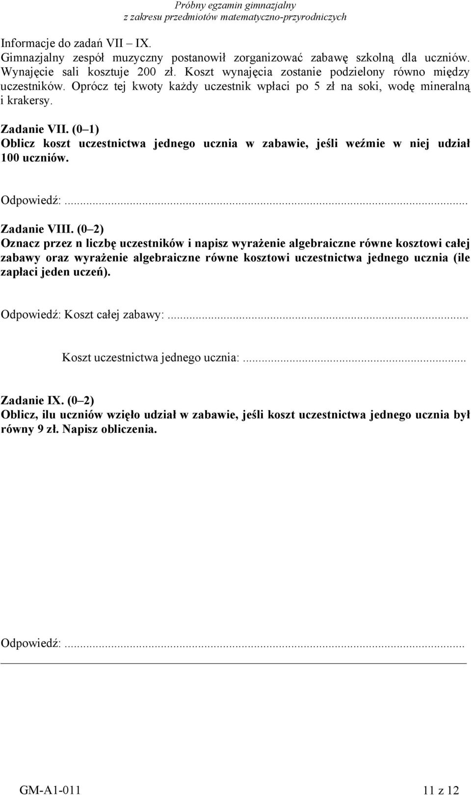 (0 1) Oblicz koszt uczestnictwa jednego ucznia w zabawie, jeśli weźmie w niej udział 100 uczniów. Odpowiedź:... Zadanie VIII.