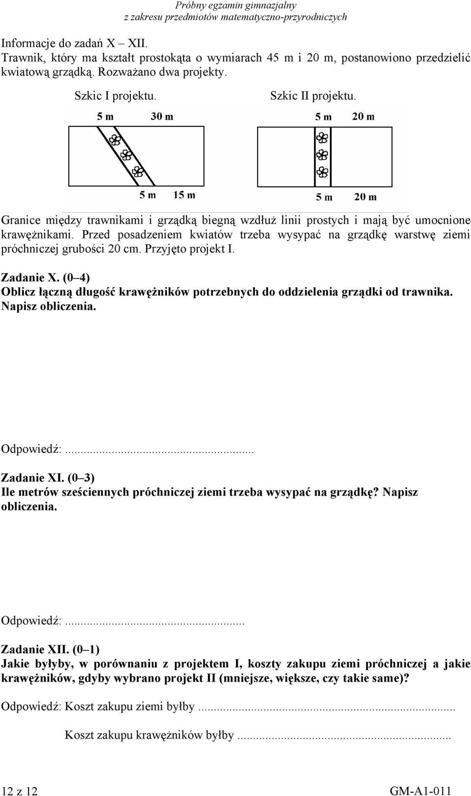 Przyjęto projekt I. Zadanie X. (0 4) Oblicz łączną długość krawężników potrzebnych do oddzielenia grządki od trawnika. Napisz obliczenia. Odpowiedź:... Zadanie XI.