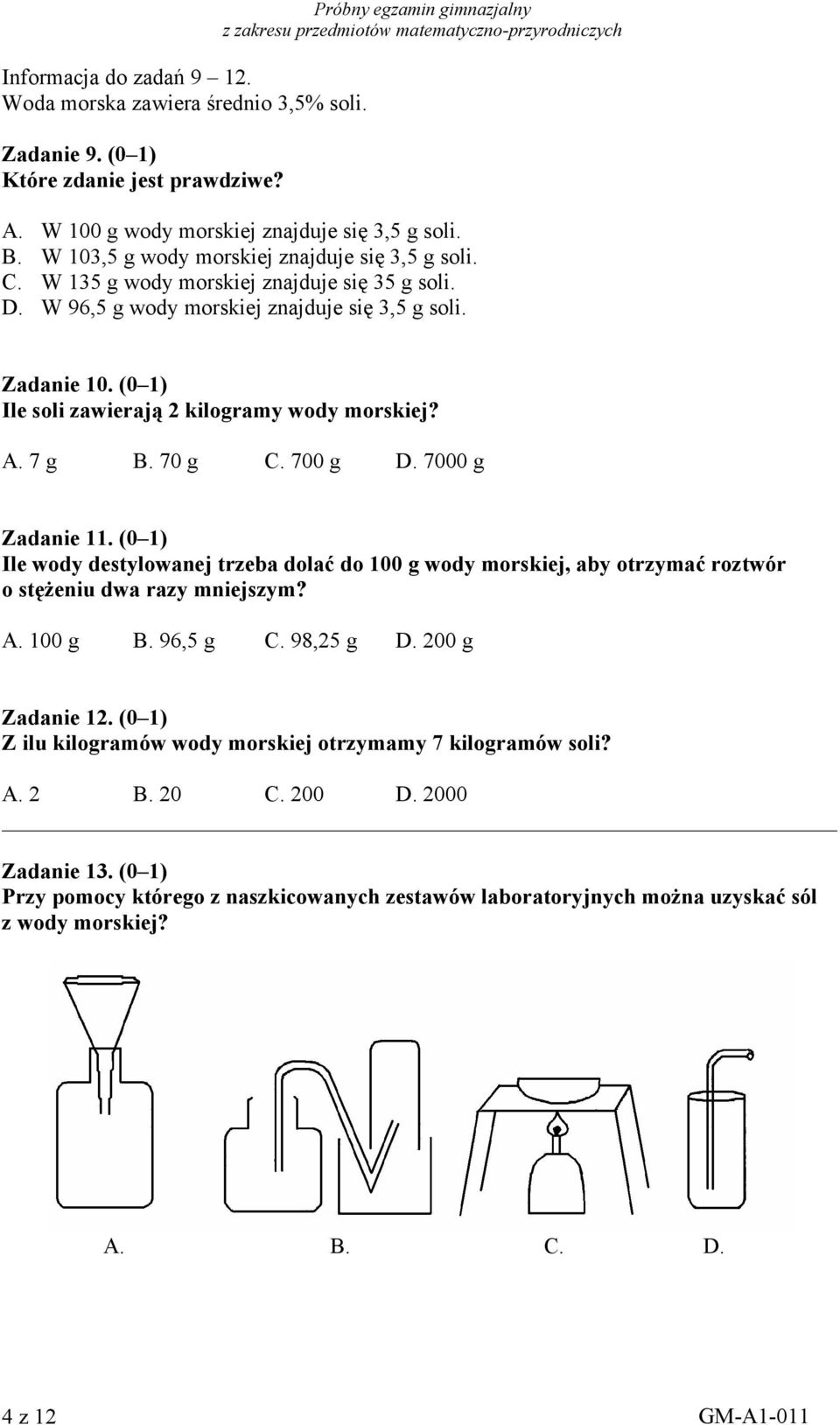 (0 1) Ile soli zawierają 2 kilogramy wody morskiej? A. 7 g B. 70 g C. 700 g D. 7000 g Zadanie 11.