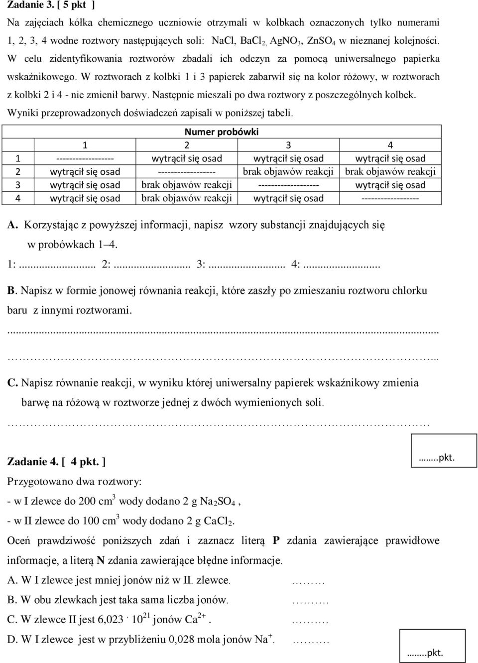 W celu zidentyfikowania roztworów zbadali ich odczyn za pomocą uniwersalnego papierka wskaźnikowego.