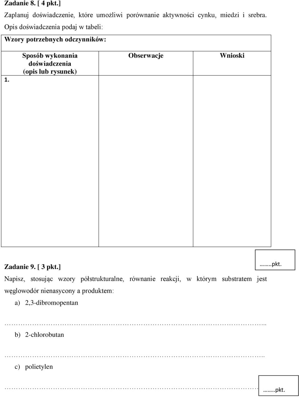 Sposób wykonania doświadczenia (opis lub rysunek) Obserwacje Wnioski Zadanie 9. [ 3 pkt.