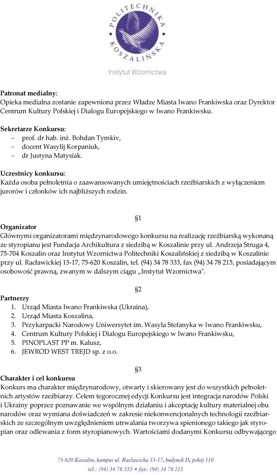 Uczestnicy konkursu: Każda osoba pełnoletnia o zaawansowanych umiejętnościach rzeźbiarskich z wyłączeniem jurorów i członków ich najbliższych rodzin.