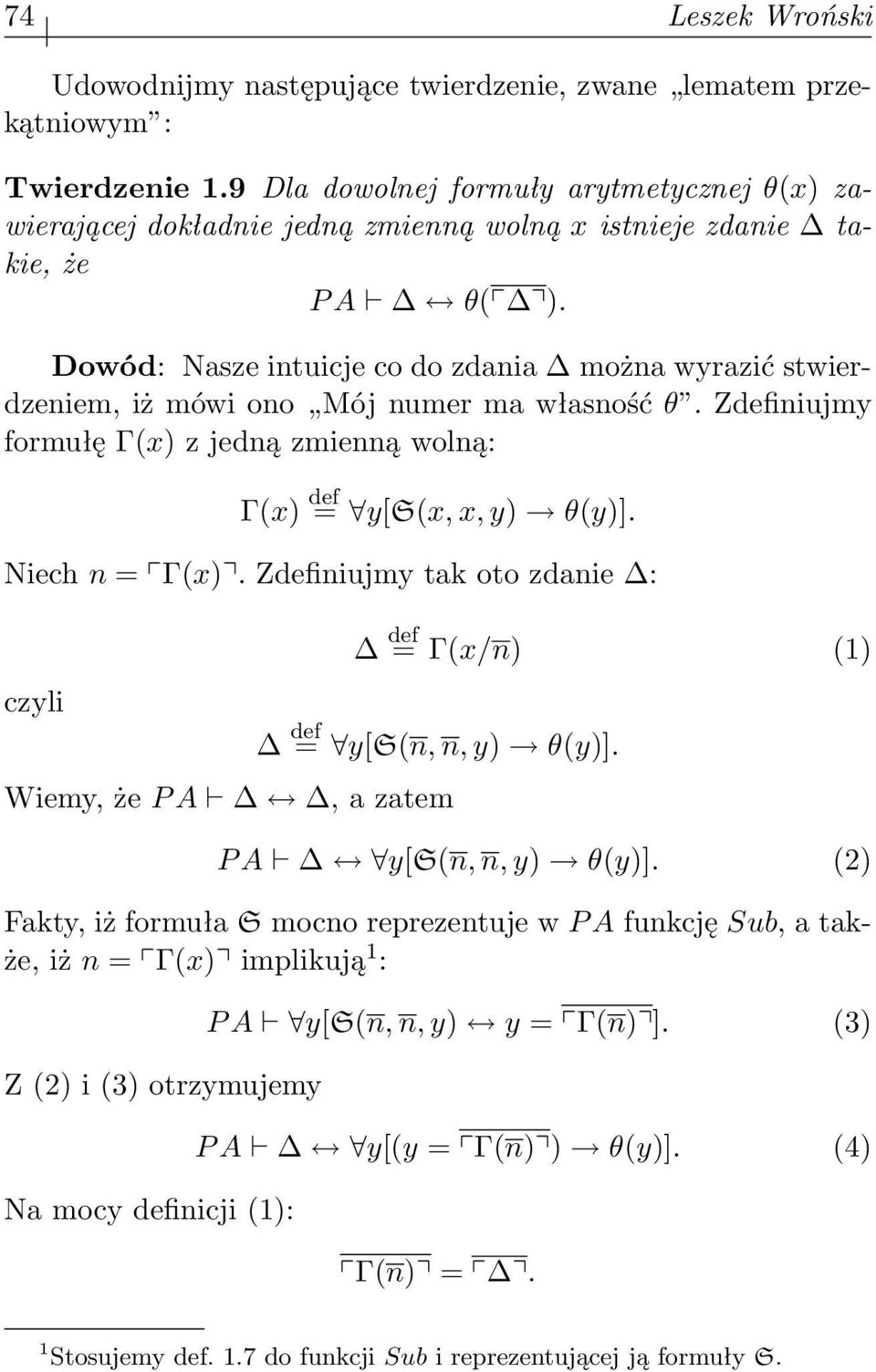 Dowód: Nasze intuicje co do zdania można wyrazić stwierdzeniem, iż mówi ono Mój numer ma własność θ. Zdefiniujmy formułę Γ(x) z jedną zmienną wolną: Γ(x) def = y[s(x, x, y) θ(y)]. Niech n = Γ(x).