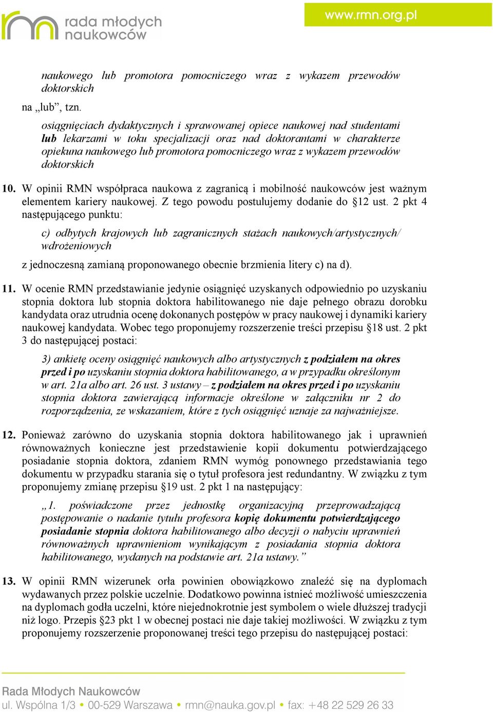 wykazem przewodów doktorskich 10. W opinii RMN współpraca naukowa z zagranicą i mobilność naukowców jest ważnym elementem kariery naukowej. Z tego powodu postulujemy dodanie do 12 ust.