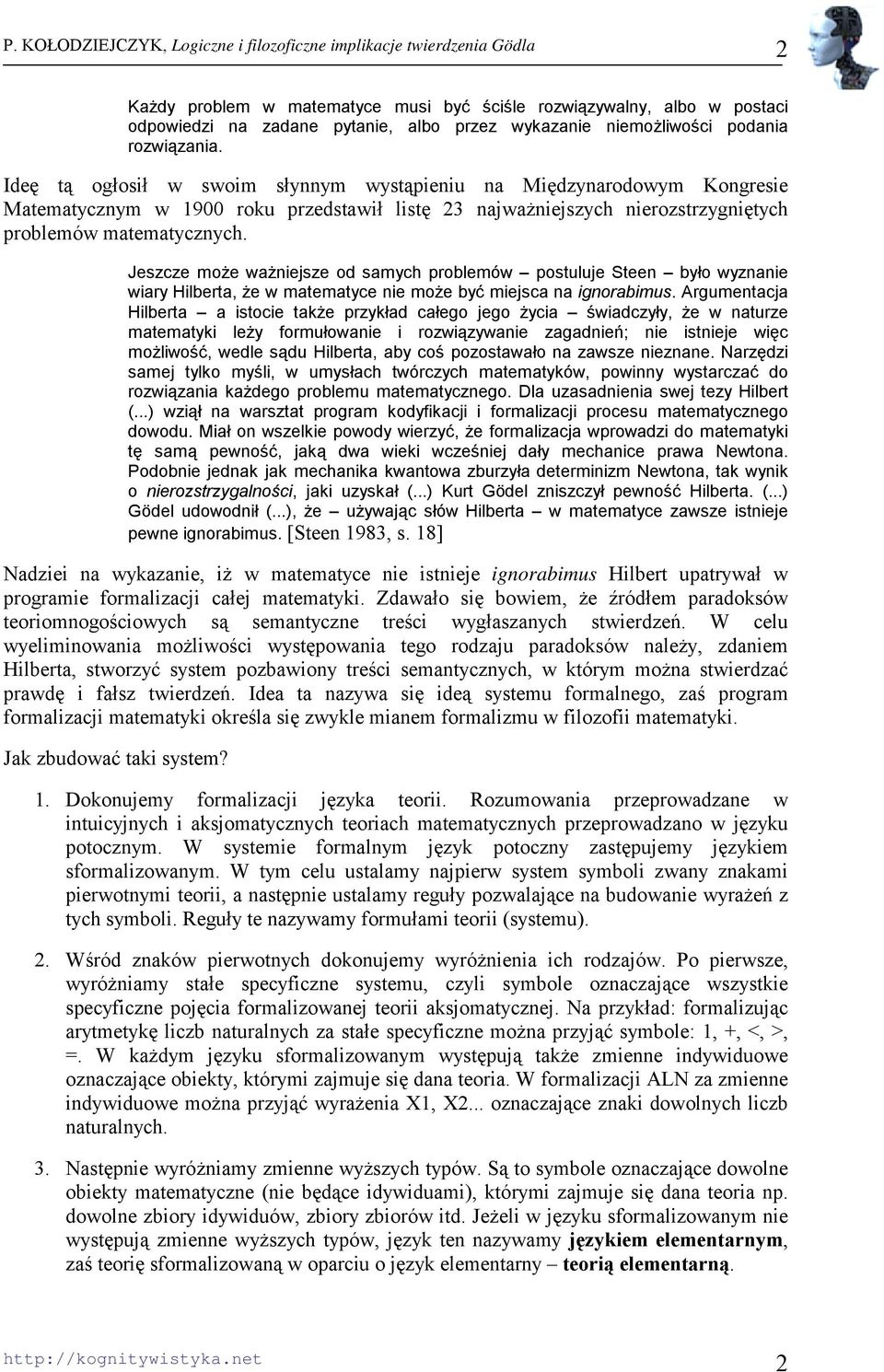 Jeszcze może ważniejsze od samych problemów postuluje Steen było wyznanie wiary Hilberta, że w matematyce nie może być miejsca na ignorabimus.