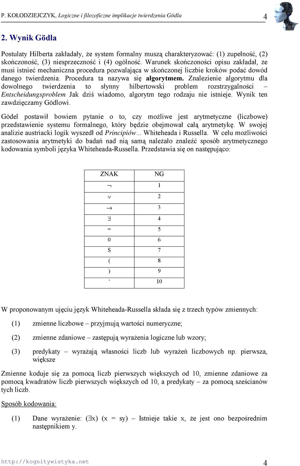 Znalezienie algorytmu dla dowolnego twierdzenia to słynny hilbertowski problem rozstrzygalności Entscheidungsproblem Jak dziś wiadomo, algorytm tego rodzaju nie istnieje.