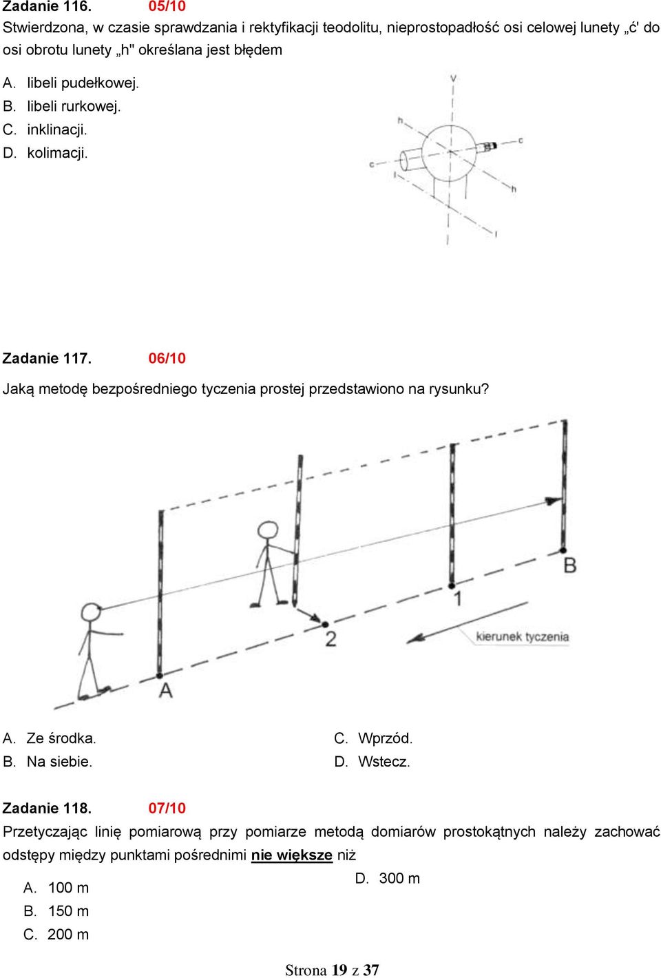 błędem A. libeli pudełkowej. B. libeli rurkowej. C. inklinacji. D. kolimacji. Zadanie 117.