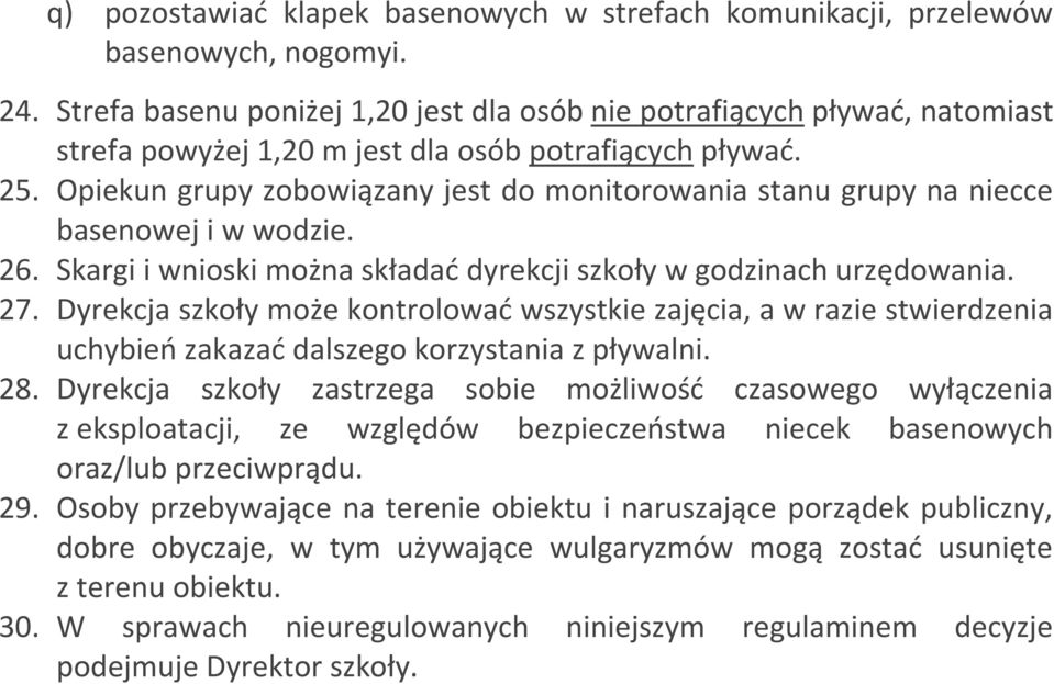 Opiekun grupy zobowiązany jest do monitorowania stanu grupy na niecce basenowej i w wodzie. 26. Skargi i wnioski można składać dyrekcji szkoły w godzinach urzędowania. 27.