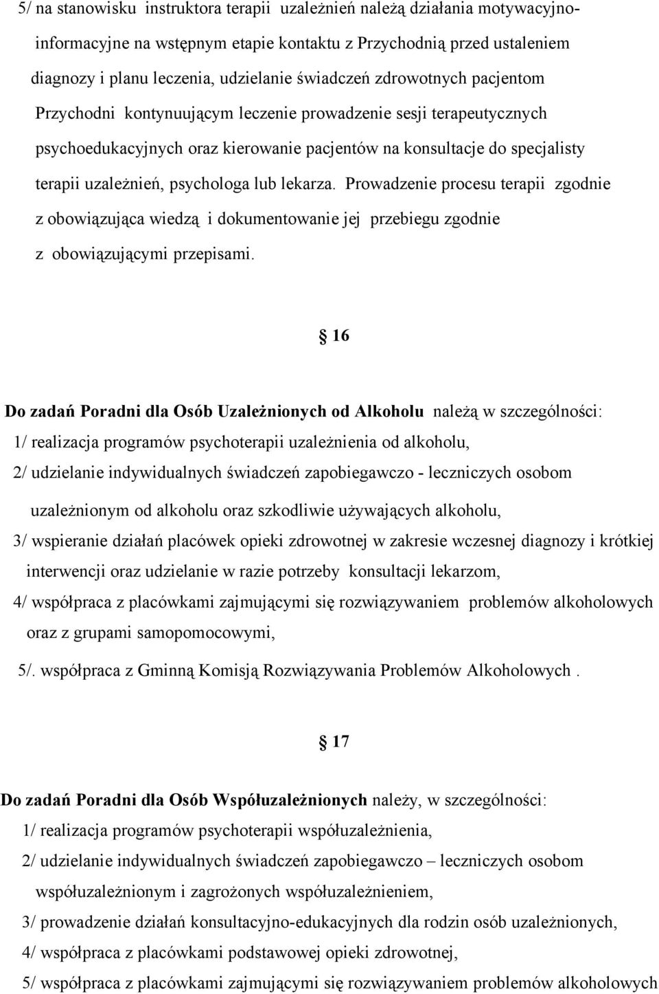 lekarza. Prowadzenie procesu terapii zgodnie z obowiązująca wiedzą i dokumentowanie jej przebiegu zgodnie z obowiązującymi przepisami.