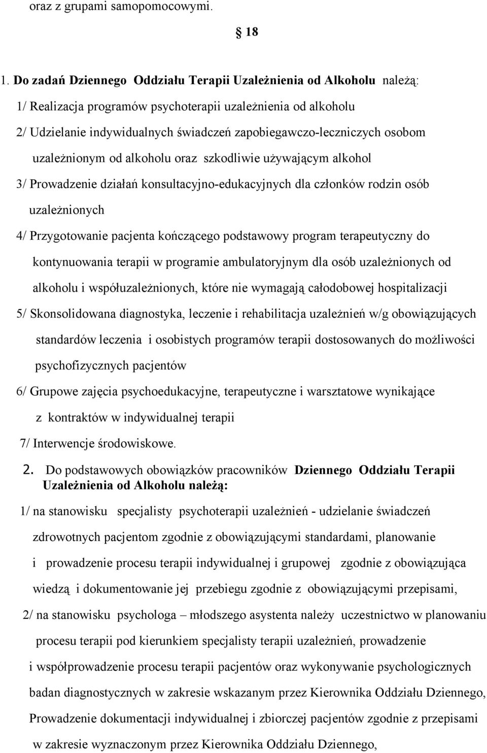 osobom uzależnionym od alkoholu oraz szkodliwie używającym alkohol 3/ Prowadzenie działań konsultacyjno-edukacyjnych dla członków rodzin osób uzależnionych 4/ Przygotowanie pacjenta kończącego