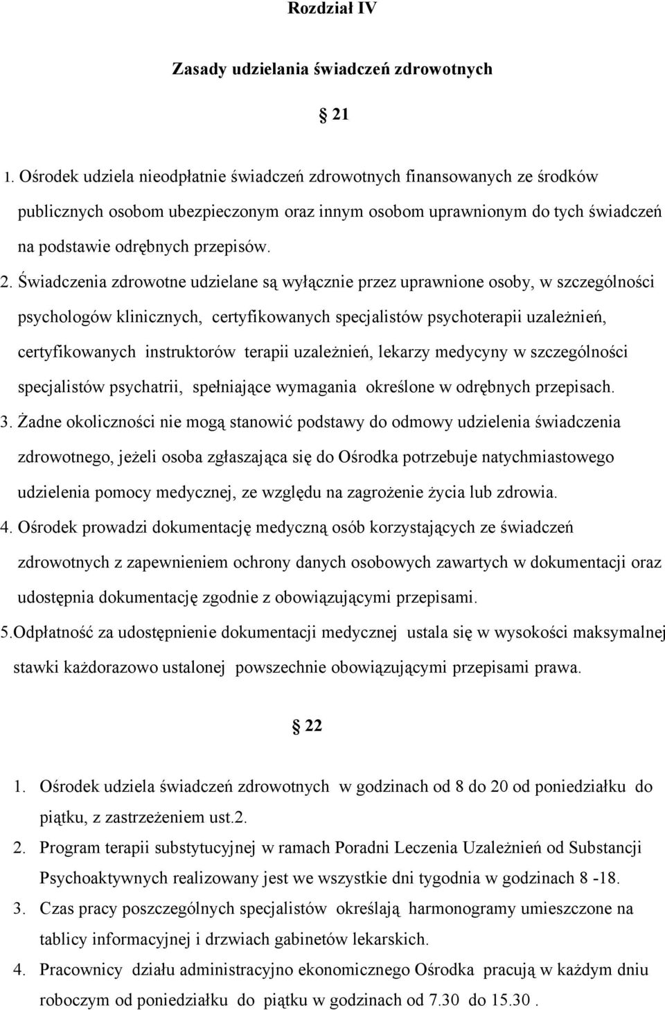 Świadczenia zdrowotne udzielane są wyłącznie przez uprawnione osoby, w szczególności psychologów klinicznych, certyfikowanych specjalistów psychoterapii uzależnień, certyfikowanych instruktorów