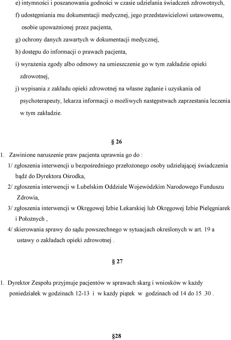 zakładu opieki zdrowotnej na własne żądanie i uzyskania od psychoterapeuty, lekarza informacji o możliwych następstwach zaprzestania leczenia w tym zakładzie. 26 1.