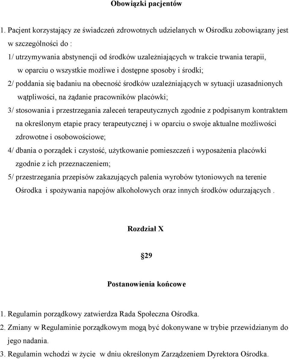 wszystkie możliwe i dostępne sposoby i środki; 2/ poddania się badaniu na obecność środków uzależniających w sytuacji uzasadnionych wątpliwości, na żądanie pracowników placówki; 3/ stosowania i