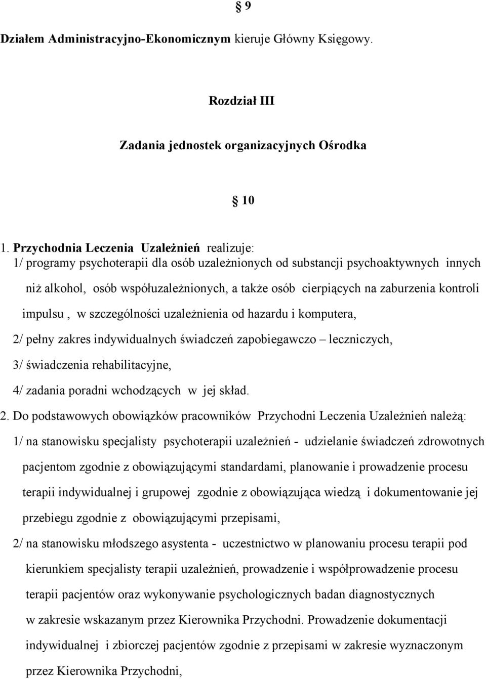 zaburzenia kontroli impulsu, w szczególności uzależnienia od hazardu i komputera, 2/ pełny zakres indywidualnych świadczeń zapobiegawczo leczniczych, 3/ świadczenia rehabilitacyjne, 4/ zadania