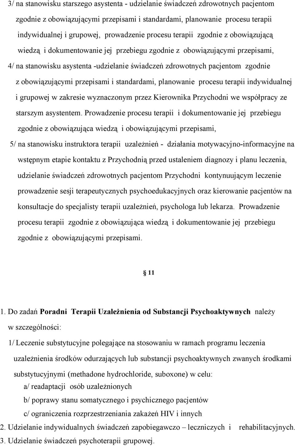 obowiązującymi przepisami i standardami, planowanie procesu terapii indywidualnej i grupowej w zakresie wyznaczonym przez Kierownika Przychodni we współpracy ze starszym asystentem.