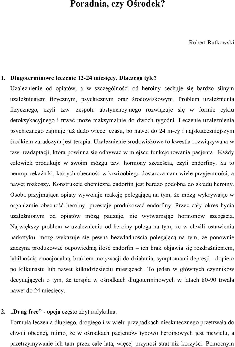 zespołu abstynencyjnego rozwiązuje się w formie cyklu detoksykacyjnego i trwać może maksymalnie do dwóch tygodni.