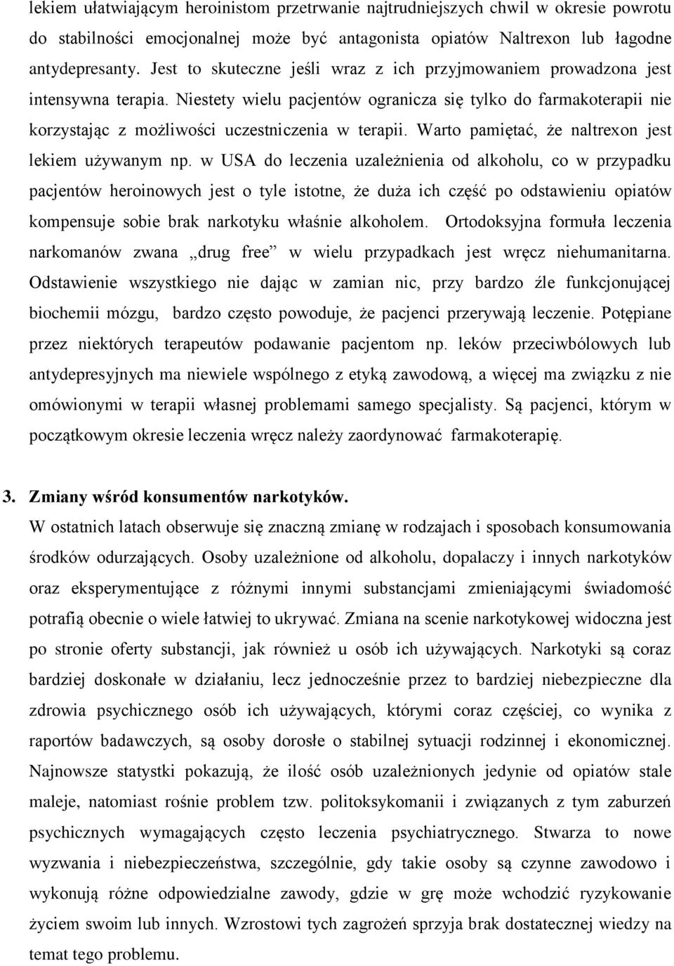 Niestety wielu pacjentów ogranicza się tylko do farmakoterapii nie korzystając z możliwości uczestniczenia w terapii. Warto pamiętać, że naltrexon jest lekiem używanym np.