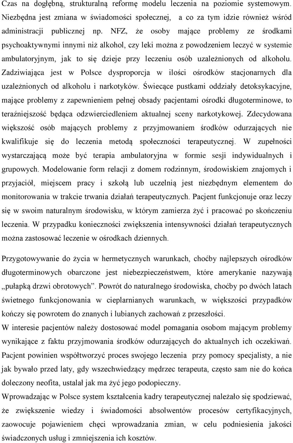 alkoholu. Zadziwiająca jest w Polsce dysproporcja w ilości ośrodków stacjonarnych dla uzależnionych od alkoholu i narkotyków.